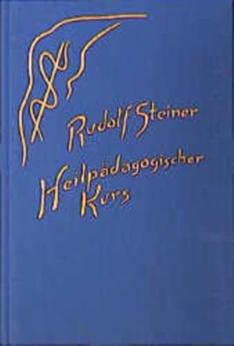 Heilpädagogischer Kurs: Zwölf Vorträge für Heilpädagogen und Ärzte, Dornach 1924 (Rudolf Steiner Gesamtausgabe: Schriften und Vorträge)